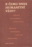 K čemu dnes  humanitní vědy? - obálka