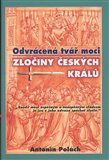 Odvrácená tvář moci – Zločiny českých králů - obálka