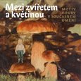 Mezi zvířetem a květinou (motiv houby v současném umění) - obálka