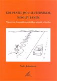 Kde peníze jsou služebníkem, nikoliv pánem. (Výpravy za ekonomikou přátelskou přírodě a člověku.) - obálka