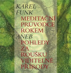 Obálka titulu Meditační průvodce rokem aneb pohledy za roušku viditelné přírody