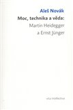 Moc, technika a věda: Martin Heidegger a Ernst Jünger - obálka