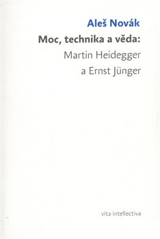 Obálka titulu Moc, technika a věda: Martin Heidegger a Ernst Jünger