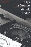 ...a tys na Němce střílel, dědo? - obálka