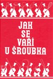 Jak se vaří u Šroubka? - obálka