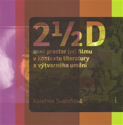 Obálka titulu 2 1/2 D aneb prostor (ve) filmu v kontextu literatury a výtvarného umění