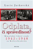 Odplata, či spravedlnost? (Mimořádné lidové soudy 1945–1948 na Královéhradecku) - obálka