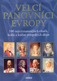Velcí panovníci Evropy (100 nejvýznamnějších císařů, králů a knížat evropských dějin) - obálka