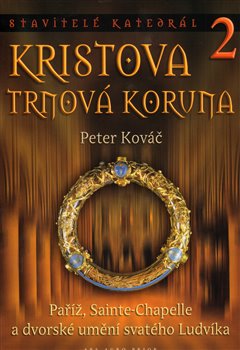Obálka titulu Kristova trnová koruna. Stavitelé katedrál 2.