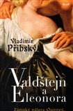 Valdštejn a Eleonora (Zápisky pátera Quirogy, zpovědníka císařovny) - obálka