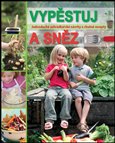 Vypěstuj a sněz (Jednoduché zahrádkářské návrhy a chutné recepty) - obálka