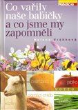 Co vařily naše babičky a co jsme my zapomněli (Recepty a vyprávění s vůní vzpomínek) - obálka