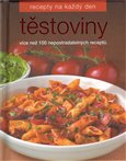 Těstoviny /Recepty na každý den/ (Více než 100 nepostradatelných receptů) - obálka