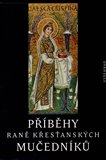 Příběhy raně křesťanských mučedníků (Výbor z nejstarší latinské a řecké martyrologické literatury) - obálka