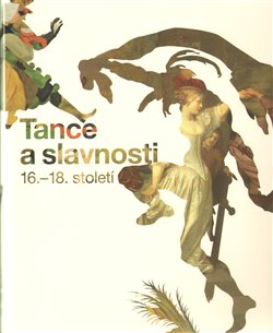 Obálka titulu Tance a slavnosti 16.-18. století