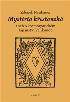 Obálka titulu Mystéria křesťanská aneb o kosmogonickém tajemství Velikonoc