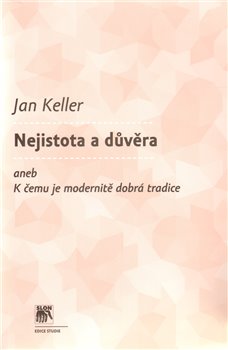 Obálka titulu Nejistota a důvěra aneb K čemu je modernitě dobrá tradice