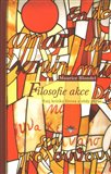 Filosofie akce (Esej  kritiky života a vědy praxe) - obálka