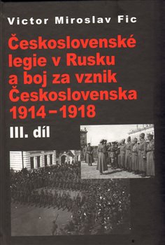 Obálka titulu Československé legie v Rusku a boj za vznik Československa 1914-1918 III. díl