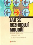 Jak se rozhodují moudří (Zkušenosti, podněty a rady 21 výjimečných lídrů) - obálka