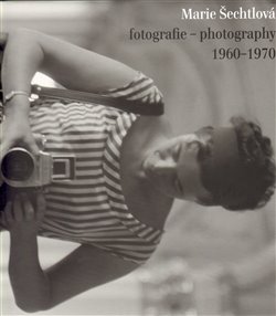 Obálka titulu Marie Šechtlová fotografie - photography 1960 - 1970