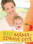 Bio máma - zdravé dítě (Jak zajistit dítěti zdravé prostředí) - obálka