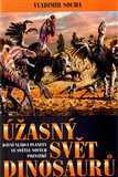 Úžasný svět dinosaurů (Dávní vládci planety ve světle nových poznatků) - obálka