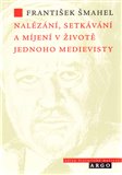 Nalézání, setkávání a míjení v životě jednoho medievisty - obálka