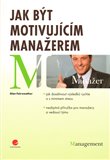 Jak být motivujícím manažerem (...a dosáhnout výsledků rychle a s minimem stresu) - obálka