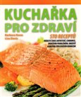 Kuchařka pro zdraví (Sto receptů. Nedejte šanci artritidě, cukrovce, srdečním problémům, obezitě a dalším civilizačním nemocem) - obálka