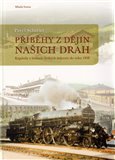 Příběhy z dějin našich drah (Kapitoly z historie českých železnic do roku 1918) - obálka