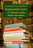Komunistické právo v Československu - kapitoly z dějin bezpráví - obálka