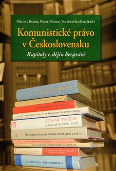 Obálka titulu Komunistické právo v Československu - kapitoly z dějin bezpráví