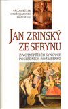 Jan Zrinský ze Serinu (Životní příběh synovce posledních Rožmberků) - obálka