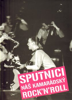 Obálka titulu Sputnici – náš kamarádský Rock´n´Roll