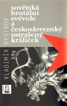 Obálka titulu Sovětská brutální svévole a československý ustrašený králíček