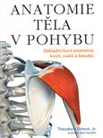 Anatomie těla v pohybu (Základní kurz anatomie kostí, svalů a kloubů) - obálka