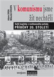 V komunismu jsme žít nechtěli (Příběhy 20. století) - obálka