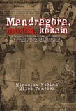 Mandragora, morfin, kokain (Drogový problém v českých zemích v dobách habsburské monarchie a v předválečném Československu) - obálka
