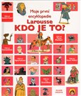Kdo je to?-Moje první encyklopedie Larousse - obálka