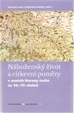 Náboženský život a církevní poměry v zemích Koruny české ve 14. - 17. století - obálka