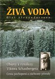 Živá voda (Objevy a vynálezy Viktora Schaubergera. Cesta pochopení a záchrany přírody.) - obálka