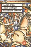 Templáři, křižáci a kacíři ve starých francouzských kronikách - obálka