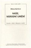 Naše, národní umění (Studie z dějin dějepisu umění) - obálka