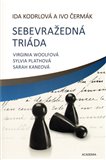 Sebevražedná triáda (Virginia Woolfová, Sylvia Pathová, Sarah Kaneová) - obálka