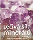 Léčivá síla minerálů (Ilustrovaný průvodce více než 150 nerosty s léčivými a magickými účinky) - obálka