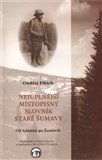Nejúplnější místopisný slovník staré Šumavy (Od Adámků po Šumperk) - obálka