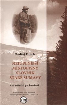 Obálka titulu Nejúplnější místopisný slovník staré Šumavy