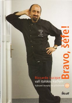 Obálka titulu Bravo, šéfe! Riccardo Lucque vaří italskou kuchyni (+ DVD)