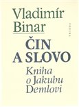 Čin a slovo (Kniha o Jakubu Demlovi) - obálka